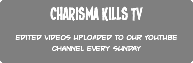 Charisma Kills TV Edited Vide0s Uploaded to our Youtube channel every Sunday 